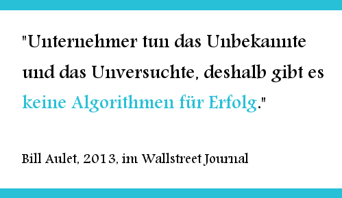 Unternehmer tun das Unbekannte und das Unversuchte, deshalb gibt es keine Algorithmen für den Erfolg.