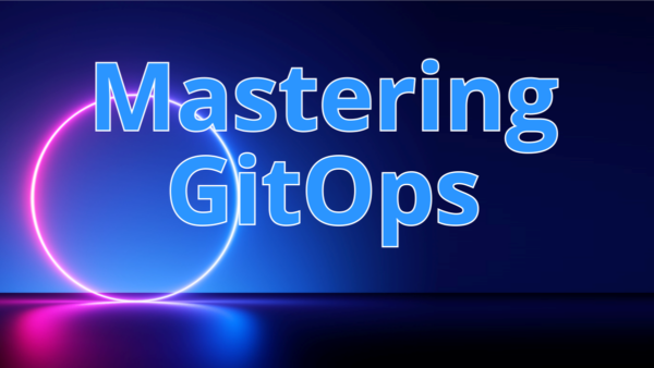 Mastering GitOps